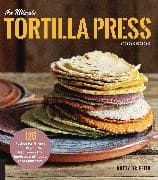 The Ultimate Tortilla Press Cookbook