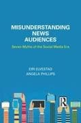 Misunderstanding News Audiences