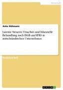 Latente Steuern. Ursachen und bilanzielle Behandlung nach HGB und IFRS in mittelständischen Unternehmen