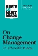 HBR's 10 Must Reads on Change Management (including featured article "Leading Change," by John P. Kotter)