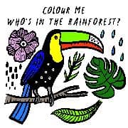 Colour Me: Who’s in the Rainforest?: Volume 3
