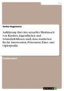 Aufklärung über den sexueller Missbrauch von Kindern, Jugendlichen und Schutzbefohlenen nach dem staatlichen Recht. Intervention, Prävention, Täter- und Opferprofile