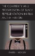 The Complexity and Progression of Black Representation in Film and Television