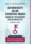 Authenticity as an Executive Coach: Waking up the Wounded Healer Archetype: A book on the use and challenges of projection in Organizational Coaching