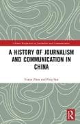 A History of Journalism and Communication in China