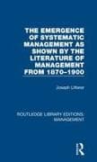 The Emergence of Systematic Management as Shown by the Literature of Management from 1870-1900