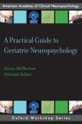 A Practical Guide to Geriatric Neuropsychology