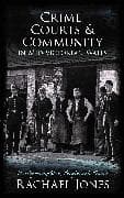 Crime, Courts and Community in Mid-Victorian Wales