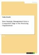 How Strategic Management Gives a Competitive Edge to the Practicing Organizations