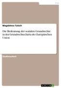 Die Bedeutung der sozialen Grundrechte in der Grundrechtecharta der Europäischen Union