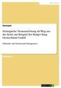 Strategische Neuausrichtung als Weg aus der Krise am Beispiel der Burger King Deutschland GmbH