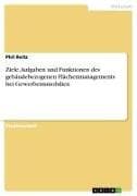 Ziele, Aufgaben und Funktionen des gebäudebezogenen Flächenmanagements bei Gewerbeimmobilien