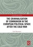 The Criminalisation of Communism in the European Political Space after the Cold War