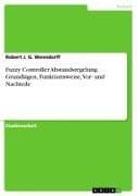 Fuzzy Controller Abstandsregelung. Grundlagen, Funktionsweise, Vor- und Nachteile