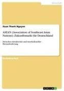 ASEAN (Association of Southeast Asian Nations). Zukunftsmarkt für Deutschland