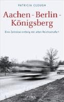 Aachen - Berlin - Königsberg