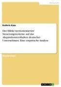 Der Effekt wertorientierter Steuerungssysteme auf das Akquisitionsverhalten deutscher Unternehmen. Eine empirische Analyse