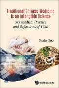 Traditional Chinese Medicine Is An Intangible Science: My Medical Practice And Reflections Of Tcm