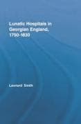 Lunatic Hospitals in Georgian England, 1750–1830