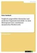 Vergleich ausgewählter klassischer und moderner Organisationsmodelle vor dem Hintergrund eines zunehmend dynamischen Wettbewerbs