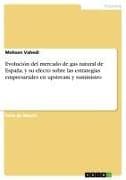 Evolución del mercado de gas natural de España, y su efecto sobre las estrategias empresariales en upstream y suministro