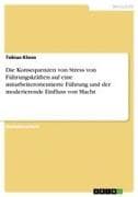 Die Konsequenzen von Stress von Führungskräften auf eine mitarbeiterorientierte Führung und der moderierende Einfluss von Macht