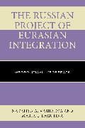 The Russian Project of Eurasian Integration