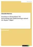 Tourismus in Deutschland. Die Entwicklung einer Markenstrategie anhand der Region "Allgäu"