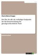 Die Ehe für alle als vorläufiger Endpunkt der Rechtsentwicklung für gleichgeschlechtliche Paare
