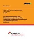 Die Internationalisierung eines Dienstleistungsunternehmens. Eine theoretische und praktische Untersuchung der Managementprozesse
