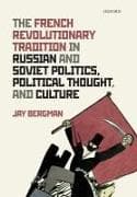 The French Revolutionary Tradition in Russian and Soviet Politics, Political Thought, and Culture