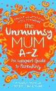The Unmumsy Mum A-Z – An Inexpert Guide to Parenting