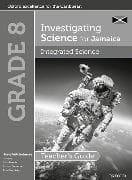 Investigating Science for Jamaica: Integrated Science Teacher Guide: Grade 8