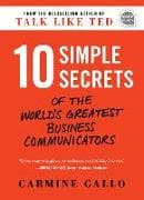 10 Simple Secrets of the World's Greatest Business Communicators