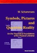 Symbols, Pictures And Quantum Reality - On The Theoretical Foundations Of The Physical Universe