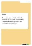 The Acquisition of Nokia's Handset Business by Microsoft. Surrounding circumstances, perspectives, and post-acquisition analysis
