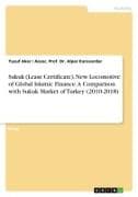Sukuk (Lease Certificate), New Locomotive of Global Islamic Finance. A Comparison with Sukuk Market of Turkey (2010-2018)