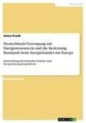 Deutschlands Versorgung mit Energieressourcen und die Bedeutung Russlands beim Energiehandel mit Europa