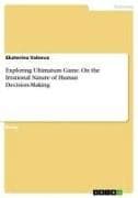 Exploring Ultimatum Game. On the Irrational Nature of Human Decision-Making