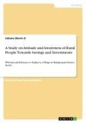 A Study on Attitude and Awareness of Rural People Towards Savings and Investments