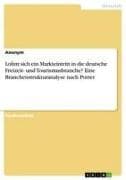 Lohnt sich ein Markteintritt in die deutsche Freizeit- und Tourismusbranche? Eine Branchenstrukturanalyse nach Porter
