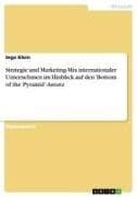 Strategie und Marketing-Mix internationaler Unternehmen im Hinblick auf den 'Bottom of the Pyramid'-Ansatz