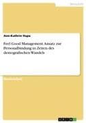 Feel Good Management. Ansatz zur Personalbindung in Zeiten des demografischen Wandels