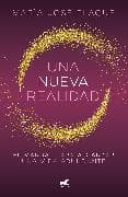 Una nueva realidad. Un manual para alcanzar una vida abundante / A new reality