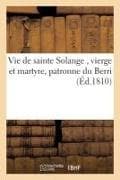Vie de Sainte Solange, Vierge Et Martyre, Patronne Du Berri