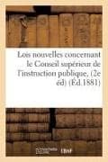 Lois Nouvelles Concernant Le Conseil Supérieur de l'Instruction Publique, Les Conseils: Académiques Et l'Enseignement Supérieur Libre: Suivies Des Pri