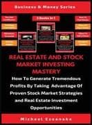Real Estate And Stock Market Investing Mastery (3 Books In 1)