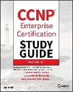 CCNP Enterprise Certification Study Guide: Implementing and Operating Cisco Enterprise Network Core Technologies