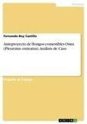 Anteproyecto de Hongos comestibles Ostra (Pleurotus ostreatus). Análisis de Caso