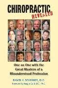 Chiropractic Revealed: One on One with the Great Masters of a Misunderstood Profession